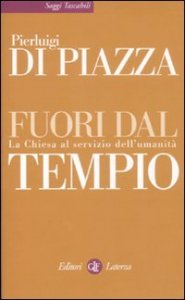 Fuori dal tempio. La Chiesa al servizio dell'umanit&agrave;