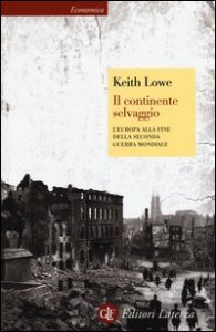 Il continente selvaggio. L'Europa alla fine della seconda guerra mondiale