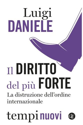 Il diritto del pi&ugrave; forte. La distruzione dell'ordine internazionale