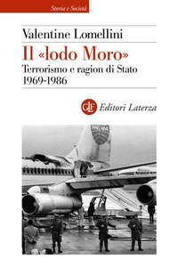 Il &laquo;lodo Moro&raquo;. Terrorismo e ragion di Stato 1969 - 1986