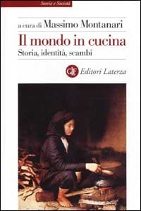 Il mondo in cucina. Storia, identit&agrave;, scambi
