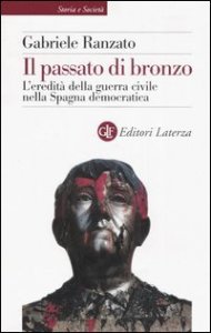Il passato di bronzo - L'eredit&agrave; della guerra civile nella Spagna democratica