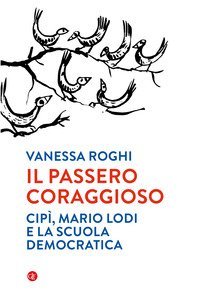 Il passero coraggioso. &laquo;Cip&igrave;&raquo;, Mario Lodi e la scuola democratica