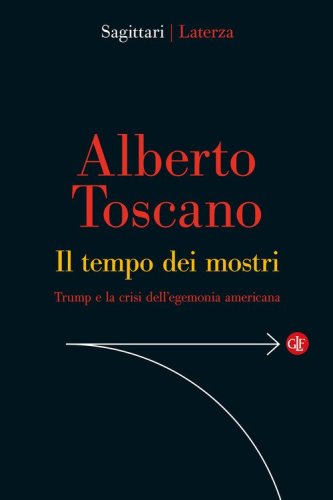 Il tempo dei mostri. Trump e la crisi dell'egemonia americana