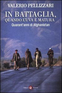In battaglia, quando l'uva &egrave; matura - Quarant'anni di Afghanistan