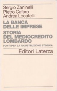 La banca delle imprese. Storia del mediocredito lombardo. Vol. 2: Fonti per la ricostruzione storica. - Fonti per la ricostruzione storica