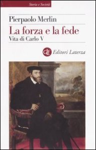 La forza e la fede - Vita di Carlo V
