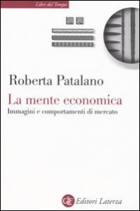 La mente economica - Immagini e comportamenti di mercato