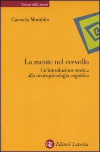 La mente nel cervello - Un'introduzione storica alla neuropsicologia cognitiva