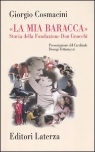 &laquo;La mia baracca&raquo;. Storia della Fondazione Don Gnocchi