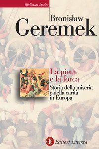 La piet&agrave; e la forca. Storia della miseria e della carit&agrave; in Europa