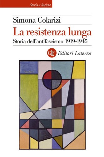 La resistenza lunga. Storia dell'antifascismo 1919-1945