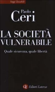 La societ&agrave; vulnerabile - Quale sicurezza, quale libert&agrave;
