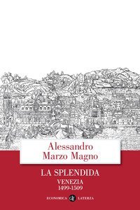 La splendida. Venezia 1499-1509