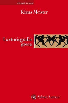 La storiografia greca - Dalle origini alla fine dell'ellenismo