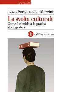 La svolta culturale. Come &egrave; cambiata la pratica storiografica