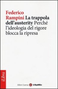 La trappola dell'austerity. Perch&eacute; l'ideologia del rigore blocca la ripresa