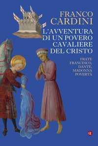 L'avventura di un povero cavaliere del Cristo. Frate Francesco, Dante, madonna Povert&agrave;