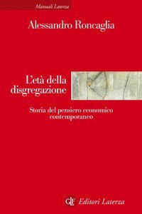 L'et&agrave; della disgregazione. Storia del pensiero economico contemporaneo
