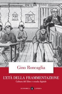 L'et&agrave; della frammentazione. Cultura del libro e scuola digitale