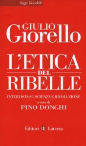 L'etica del ribelle. Intervista su scienza e rivoluzione