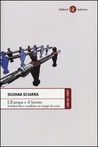 L'Europa e il lavoro. Solidariet&agrave; e conflitto in tempi di crisi