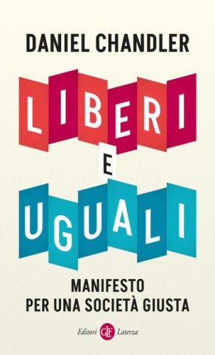 Liberi e uguali. Manifesto per una societ&agrave; giusta