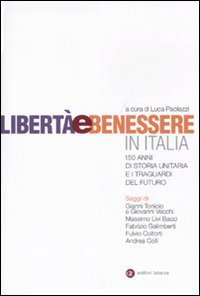 Libert&agrave; e benessere in Italia. 150 di storia unitaria e i traguardi del futuro