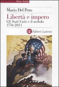 Libert&agrave; e impero - Gli Stati Uniti e il mondo 1776-2011