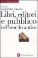 Libri, editori e pubblico nel mondo antico - Guida storica e critica