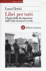 Libri per tutti. L'Italia della divulgazione dall'Unit&agrave; al nuovo secolo