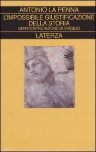 L'impossibile giustificazione della storia - Un'interpretazione di Virgilio