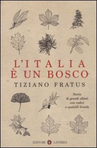 L'Italia &egrave; un bosco. Storie di grandi alberi con radici e qualche fronda