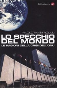 Lo specchio del mondo - Le ragioni della crisi dell'ONU