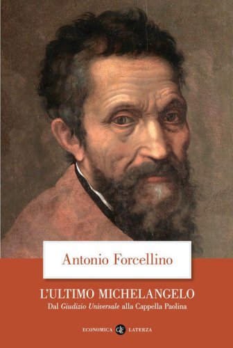 L'ultimo Michelangelo. Dal &laquo;Giudizio Universale&raquo; alla Cappella Paolina