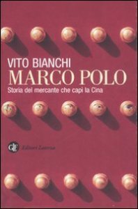 Marco Polo - Storia del mercante che cap&igrave; la Cina