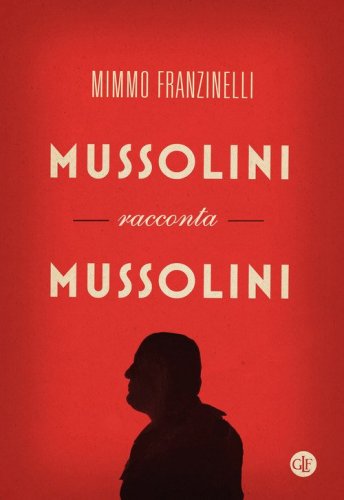 Mussolini racconta Mussolini