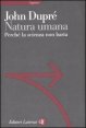 Natura umana - Perch&eacute; la scienza non basta