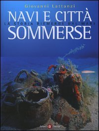Navi e citt&agrave; sommerse - La storia riemerge dal mare