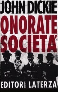 Onorate societ&agrave; - L'ascesa della mafia, della camorra e della 'ndrangheta