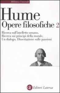 Opere filosofiche. Vol. 2: Ricerca sull'intelletto umano&shy;Ricerca sui principi della morale&shy;Un dialogo&shy;Dissertazione sulle passioni. - Ricerca sull'intelletto umano&shy;Ricerca sui principi della morale&shy;Un dialogo&shy;Dissertazione sulle passioni