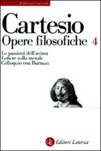 Opere filosofiche. Vol. 4: Le passioni dell'Anima&shy;Lettere sulla morale&shy;Colloquio con Burman. - Le passioni dell'Anima&shy;Lettere sulla morale&shy;Colloquio con Burman