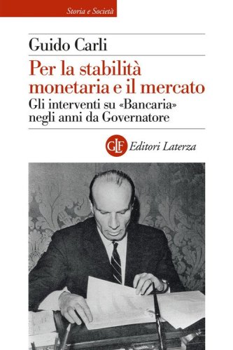 Per la stabilit&agrave; monetaria e il mercato. Gli interventi su &laquo;Bancaria&raquo; negli anni da Governatore