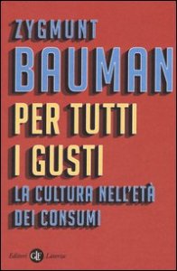 Per tutti i gusti. La cultura nell'et&agrave; dei consumi