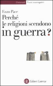 Perch&eacute; le religioni scendono in guerra?