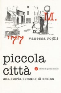 Piccola citt&agrave;. Una storia comune di eroina