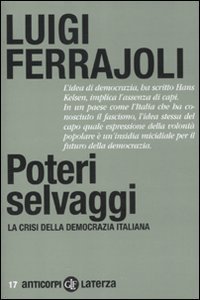 Poteri selvaggi - La crisi della democrazia italiana