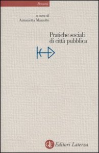 Pratiche sociali di citt&agrave; pubblica