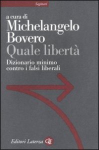 Quale libert&agrave;. Dizionario minimo contro i falsi liberali