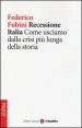 Recessione Italia. Come usciamo dalla crisi pi&ugrave; lunga della storia